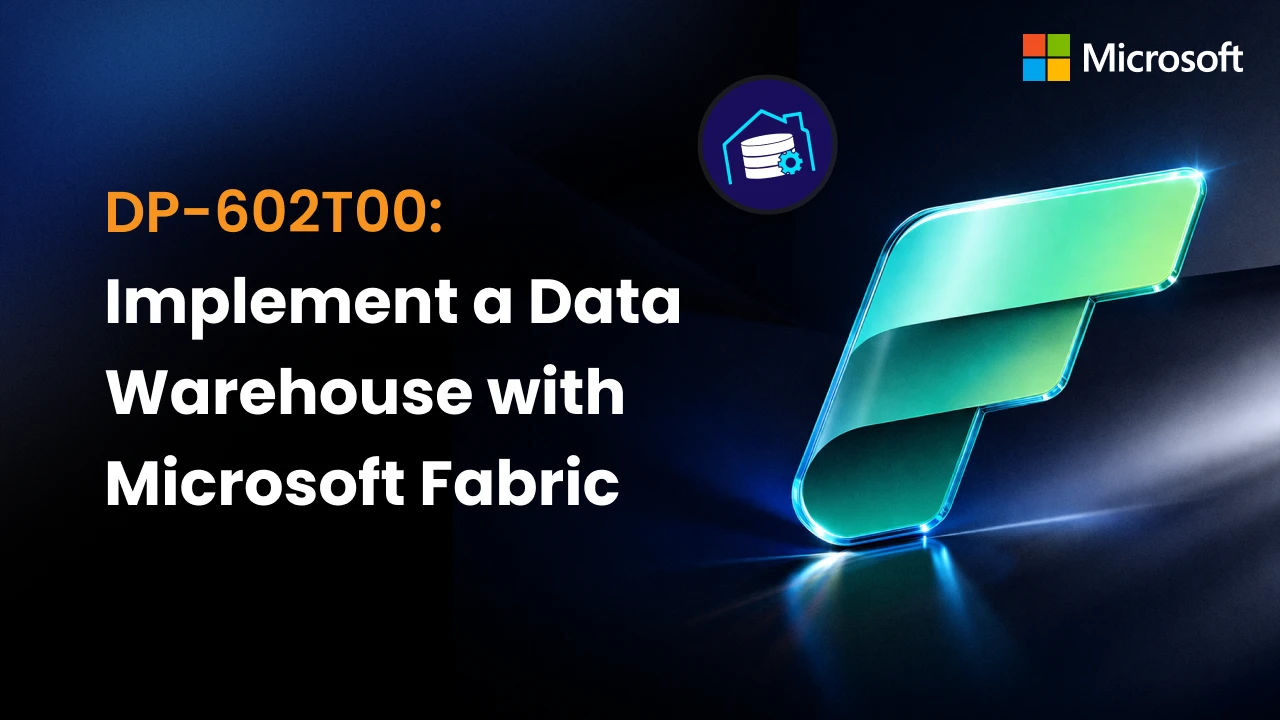 DP-602T00: Implement a Data Warehouse with Microsoft Fabric
