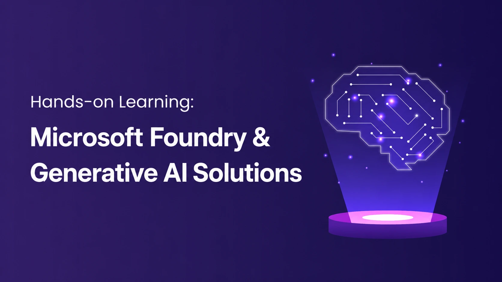 Hands-on Learning: Microsoft Foundry & Generative AI Solutions