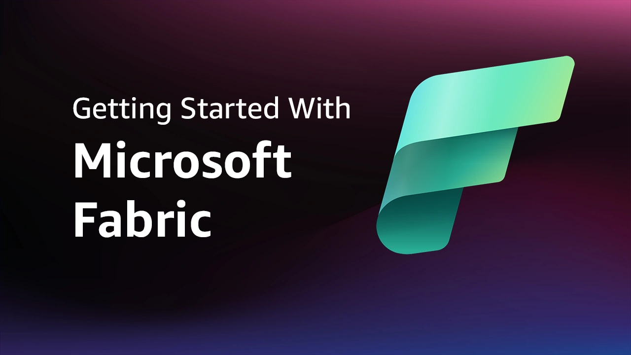 Getting Started With Microsoft Fabric