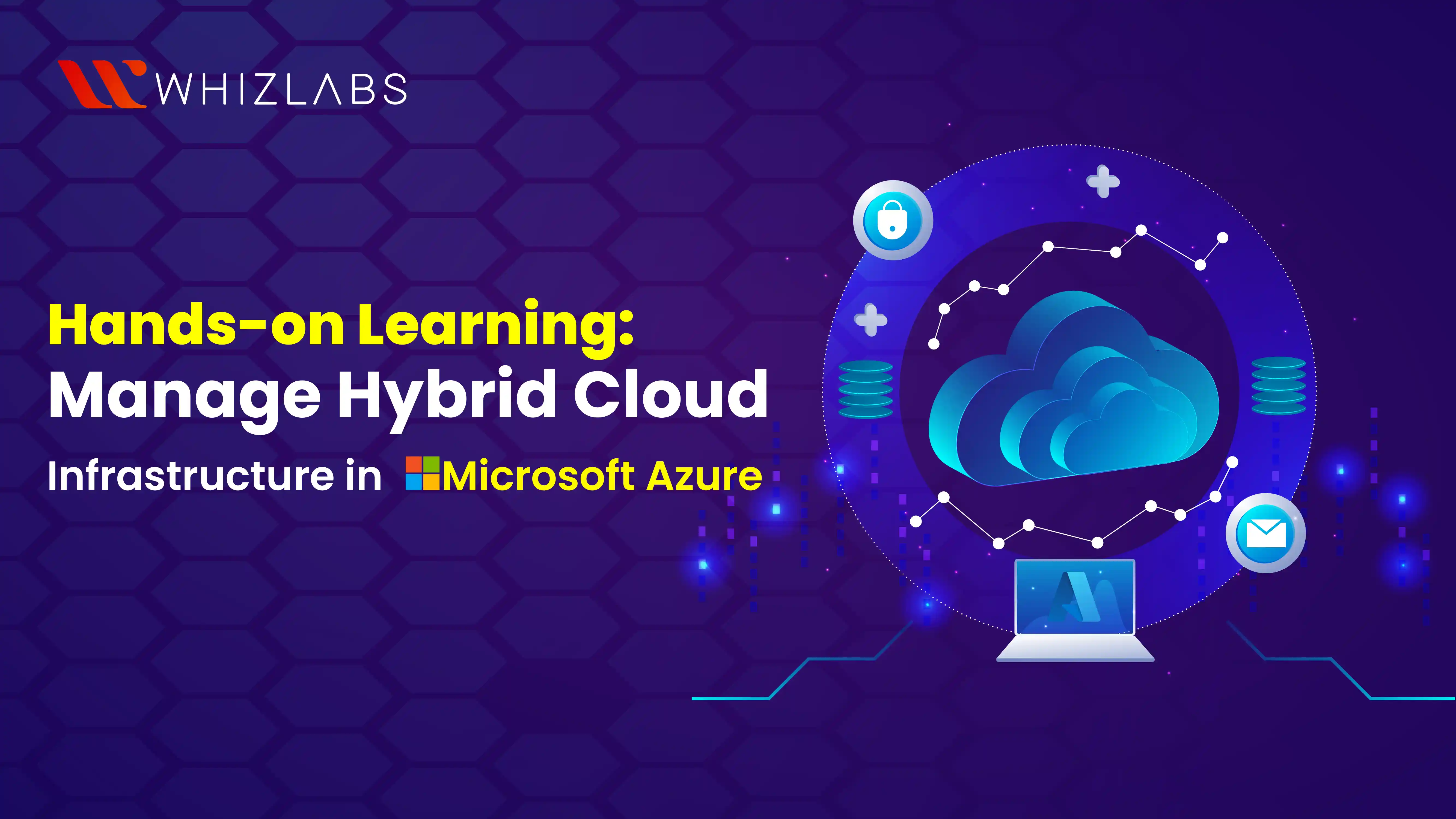 Hands-on Learning: Manage Hybrid Cloud Infrastructure in Microsoft Azure 