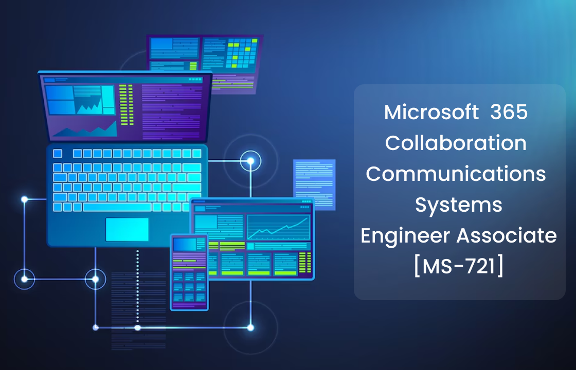 Microsoft 365 Collaboration Communications Systems Engineer Associate Certification (MS-721)