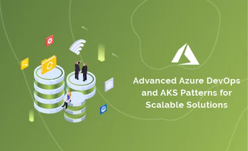 Advanced Azure DevOps and AKS Patterns for Scalable Solutions