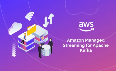 Amazon Managed Streaming for Apache Kafka