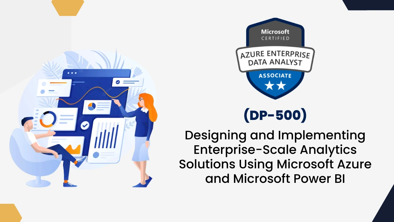 DP 500: Designing and Implementing Enterprise Scale Analytics Solutions