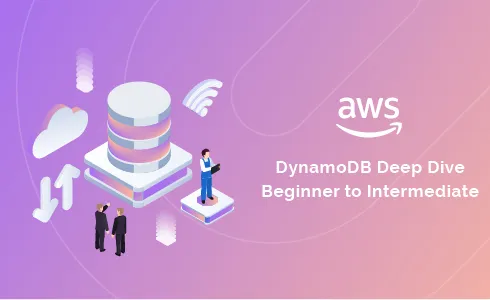 AWS DynamoDB Deep Dive - Beginner to Intermediate