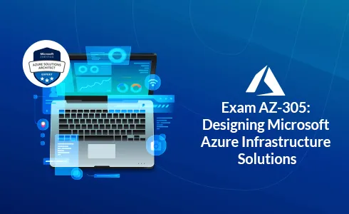 Designing Microsoft Azure Infrastructure Solutions: AZ-305 [New]