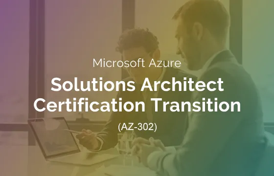 Exam AZ-302: Microsoft Azure Solutions Architect Certification Transition (Expired)